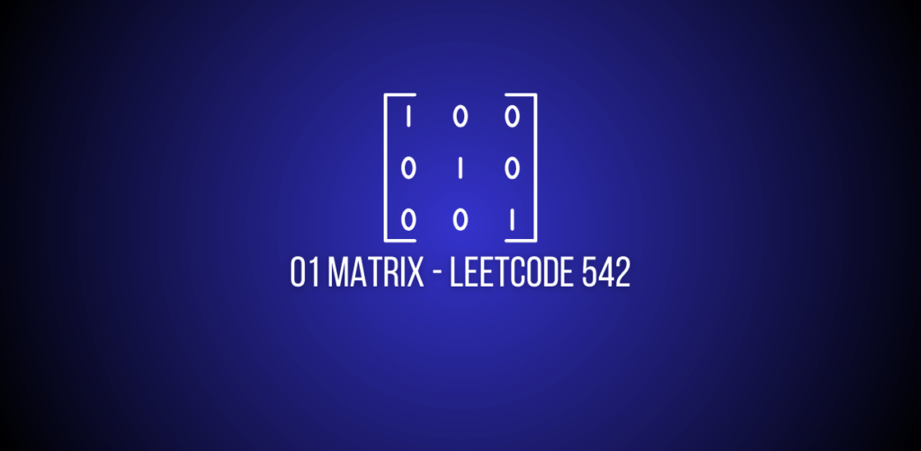Featured Image of a question of 01 Matrix in leetcode