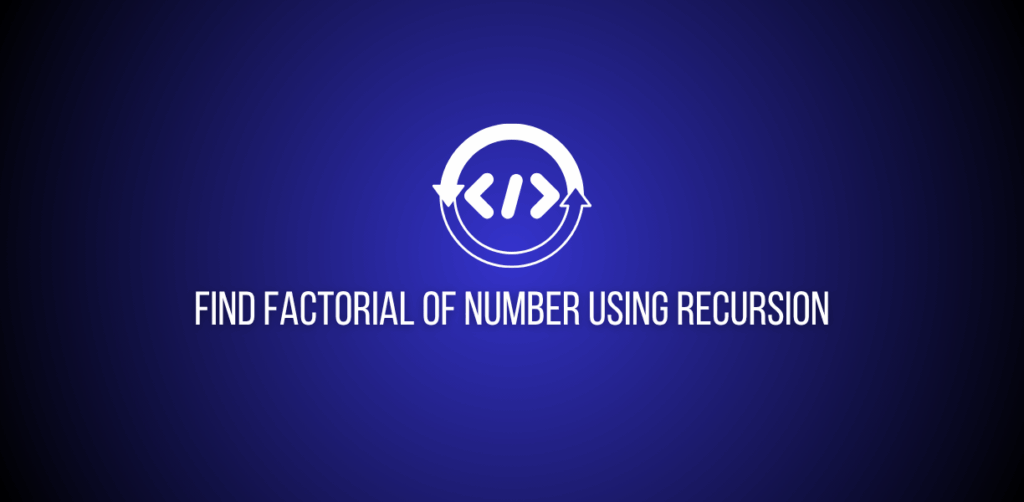 Featured Image of a question to find factorial of a number using recursion