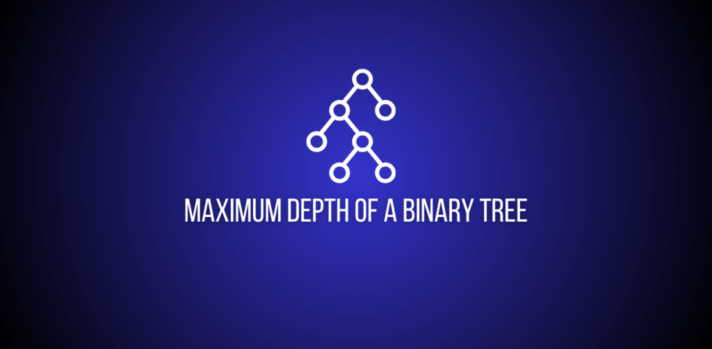 Feature Image showing maximum depth of a binary tree text
