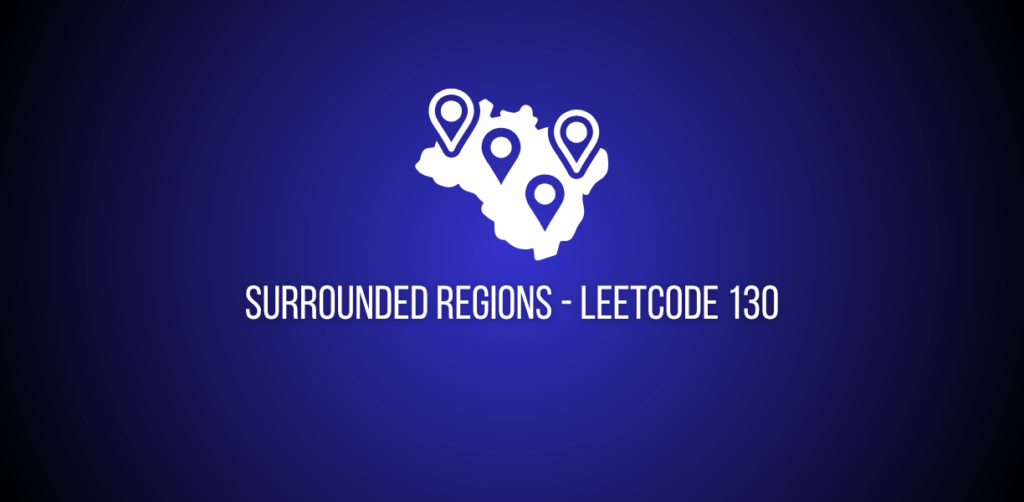 Featured Image of a question of Surrounded Regions on leetcode