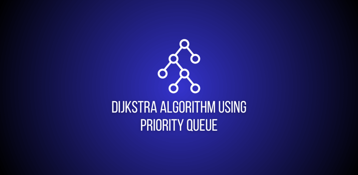 Dijkstra’s Algorithm with a Priority Queue