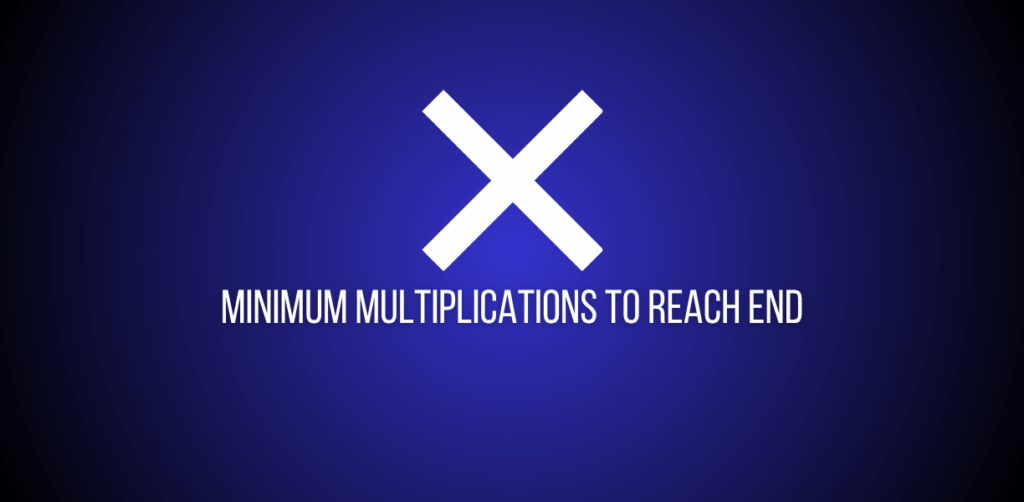 Featured image of question to find minimum multiplications to reach the end