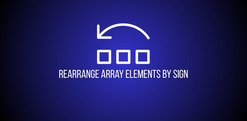 Featured image of question to rearrange array elements by sign