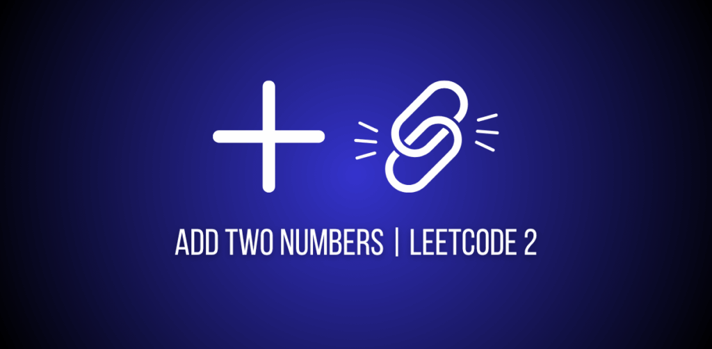 Featured image of a question to add two linked lists