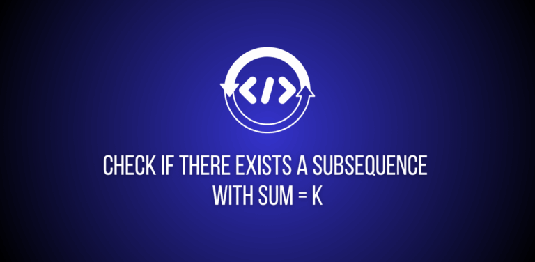 Featured image of a question to check if a subset exists with Sum = K