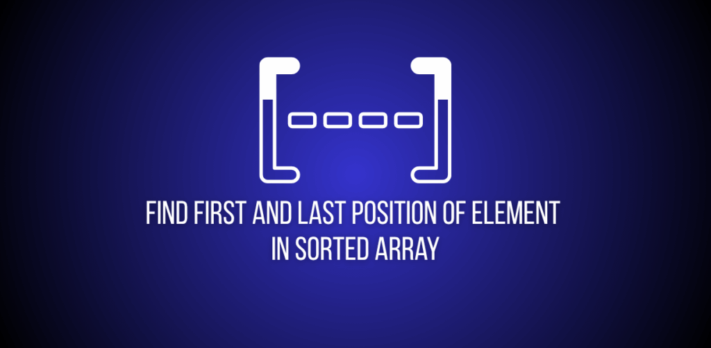 Featured image of question to Find First and Last Position of Element in Sorted Array on leetcode