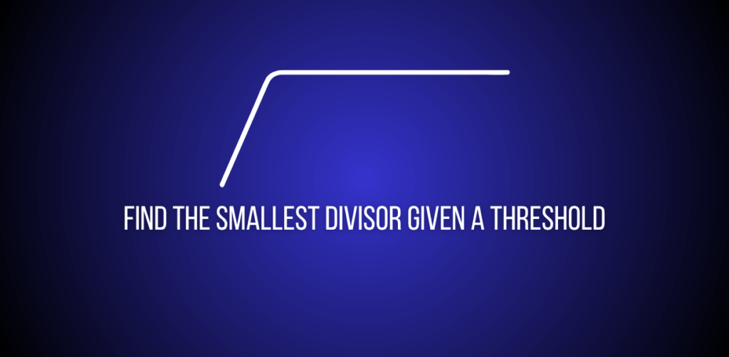 Featured image of a question to find the smallest divisor given a threshold