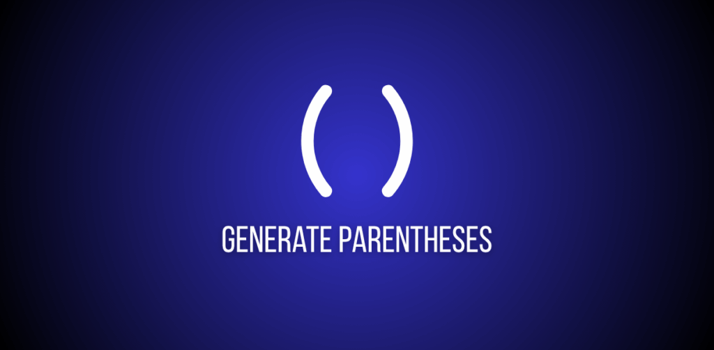 Featured image of a question to generate all parenthesis