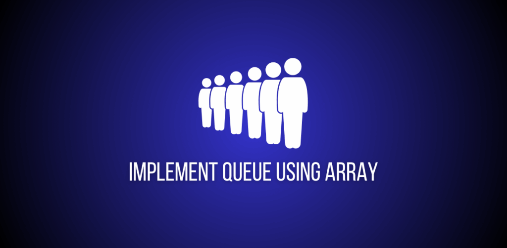Featured image of a question to implement queues using arrays