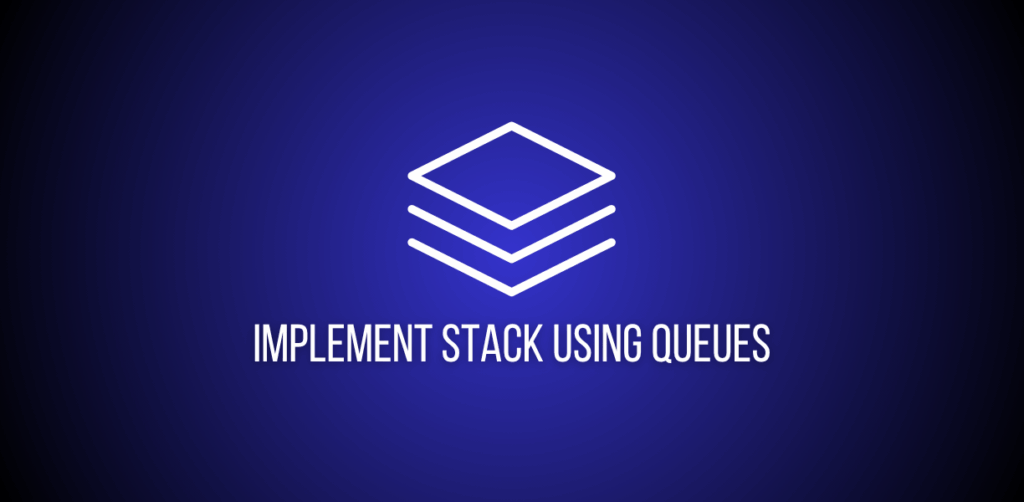 Featured image of a question to implement stack using queues