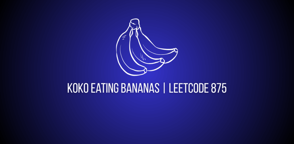 Featured image of a question of koko eating bananas on leetcode
