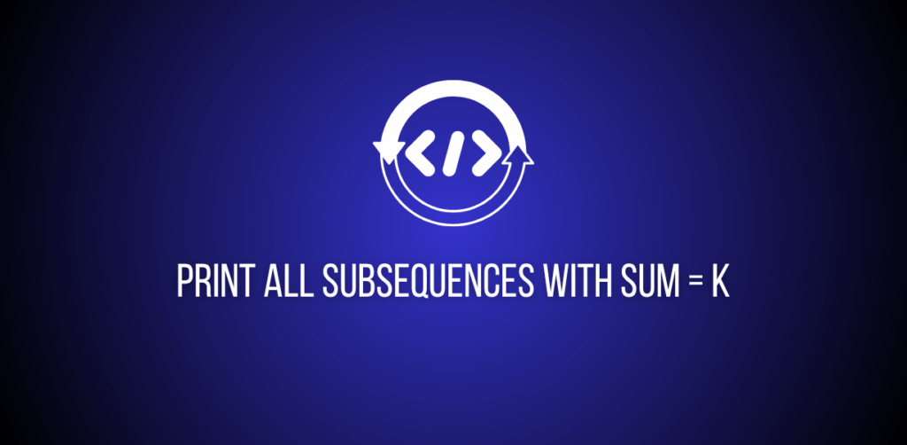 Featured image of a question to print all subsets from a given array with Sum = K
