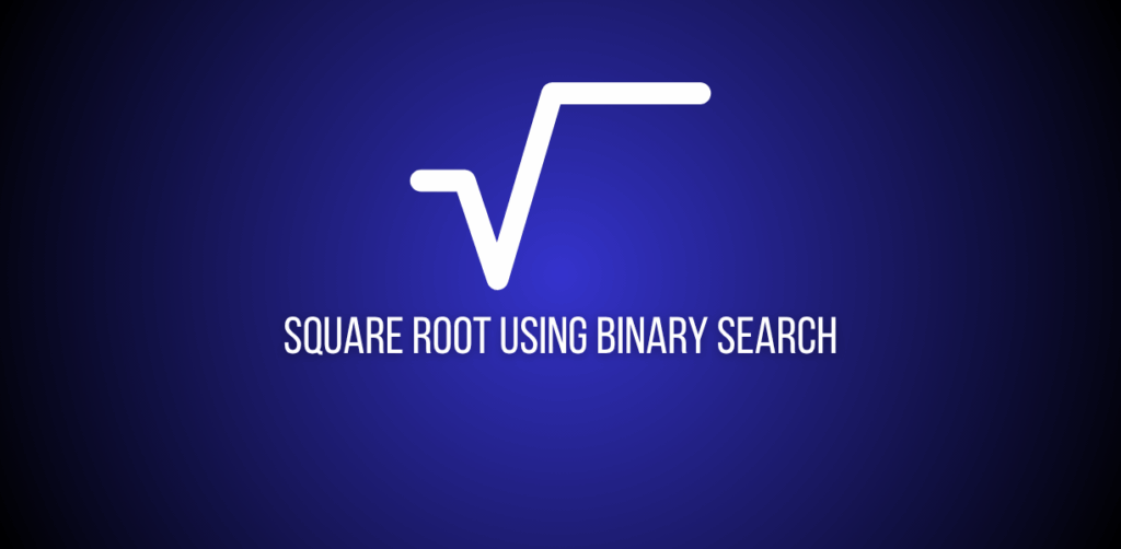 Featured image of a question to find quare root of a number using binary search
