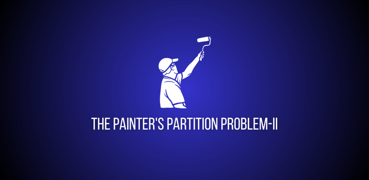 The Painter's Partition Problem-II | GeeksforGeeks Solution Explained