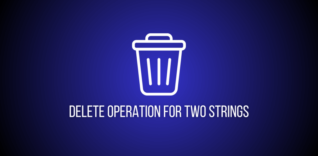 Featured image of a question to solve Delete Operation for Two Strings