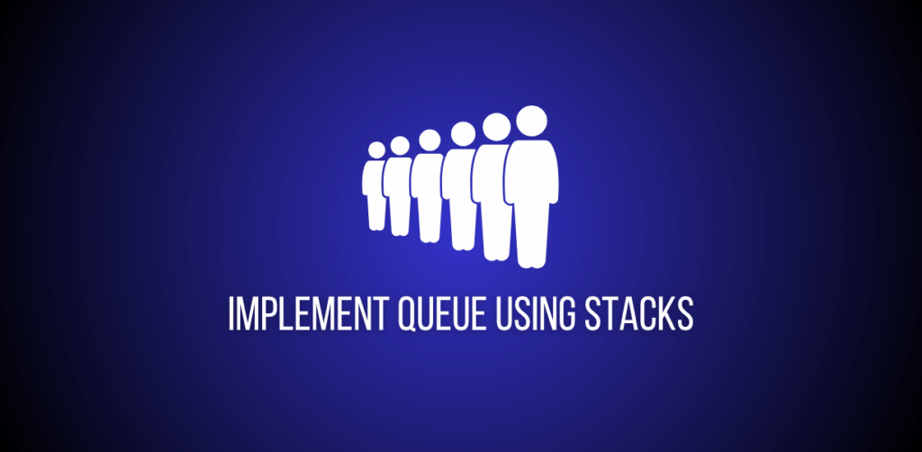 Featured image of a question to implement queue using stacks