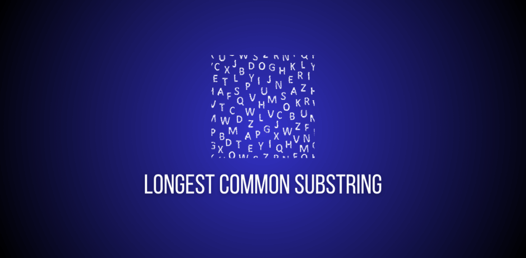 Featured image of a question to solve Longest Common substring