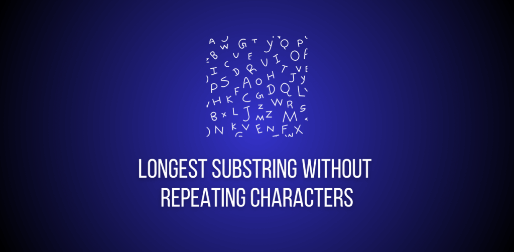 Featured image of a question to solve Longest Substring Without Repeating Characters
