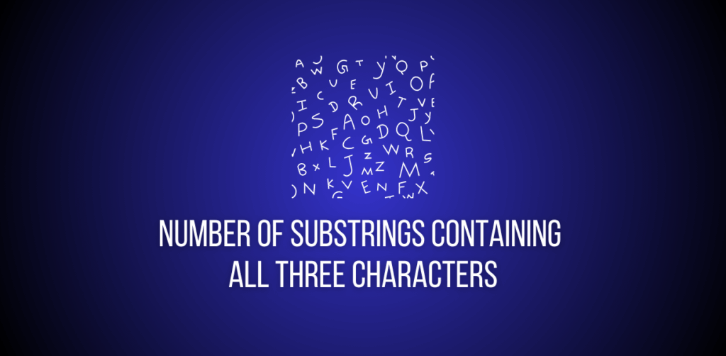 Featured image of a question to solve Number of Substrings Containing All Three Characters