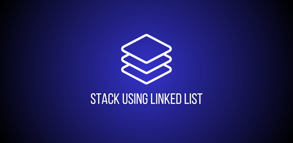 Featured image of a question to implement stack using linked list