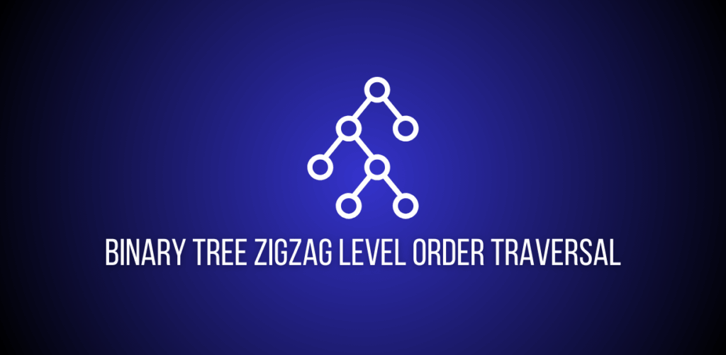 Featured image of a question to solve Binary Tree Zigzag Level Order Traversal