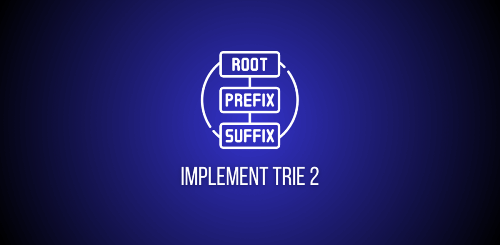Featured image of a question to solve Implement Trie 2