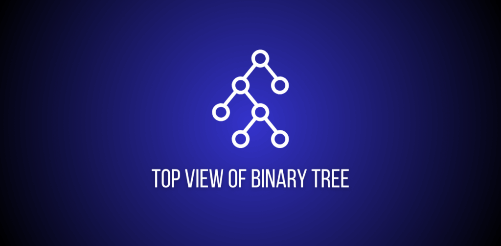 Featured image of a question to solve Top View of Binary Tree